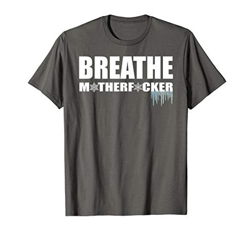 Breathe Motherfucker! COLD showers ICE baths DEEP breathing T-Shirt