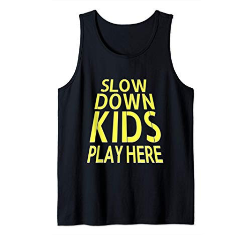 SLOW DOWN KIDS PLAY HERE TRAFFIC CALMING Tank Top