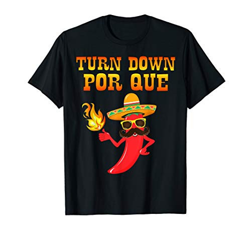 Turn Down Por Que Chili T-Shirt Mexican Quotes Cinco De Mayo