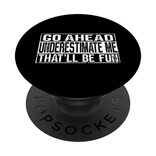 Go Ahead Underestimate Me That'll Be Fun PopSockets PopGrip- Swappable Grip for Phones  and  Tablets