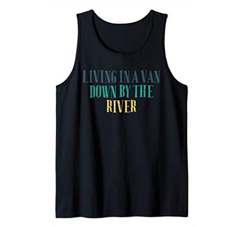 Humor Saying Living In A Van Down By The River Tank Top