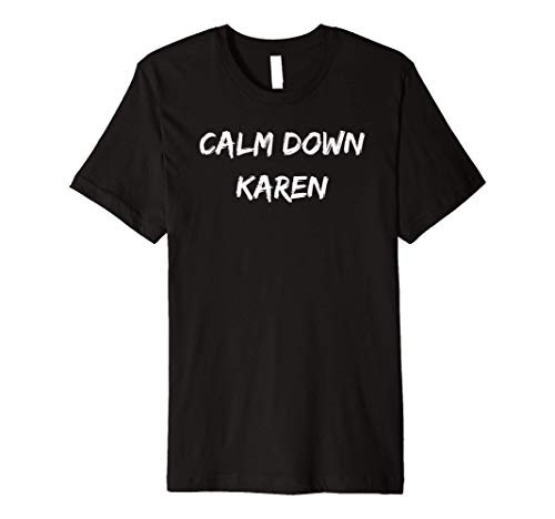 Calm Down Karen Funny Meme Premium T-Shirt Calm Down Karen Funny Meme Premium T-Shirt