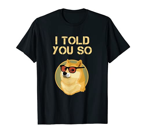 I TOLD YOU SO to Buy DOGECOIN now DOG is a RICH Millionaire T-Shirt