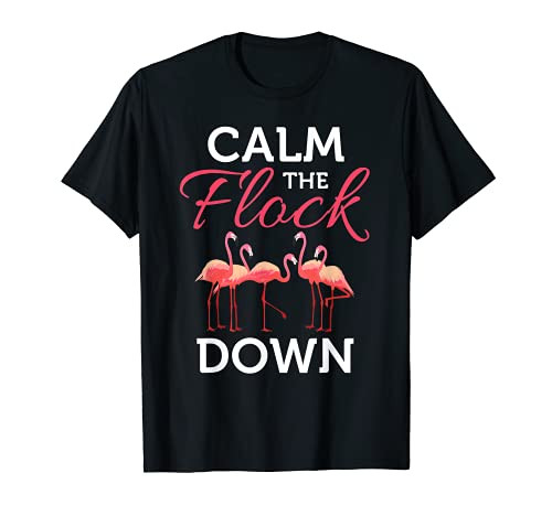 Pink Flamingo Calm the Flock Down Funny Bird T-Shirt Pink Flamingo Calm the Flock Down Funny Bird T-Shirt