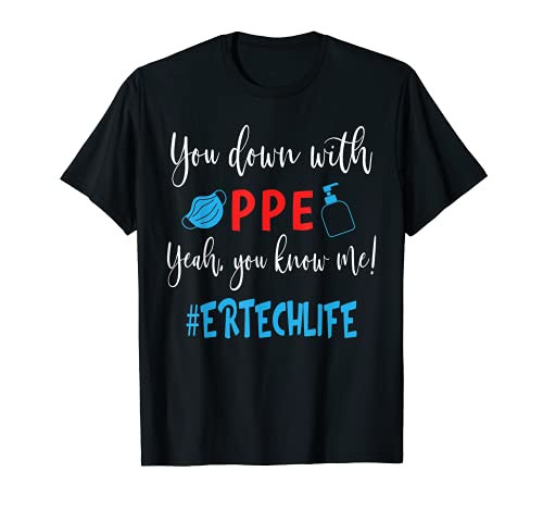 You Down With PPE Yeah You Know Me ER Tech LIFE Life Funny T-Shirt