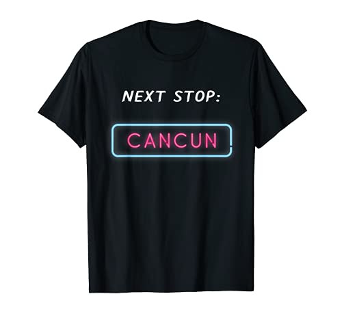 Next Stop Cancun Mexico Travel Vacation Tropical T-Shirt Next Stop Cancun Mexico Travel Vacation Tropical T-Shirt