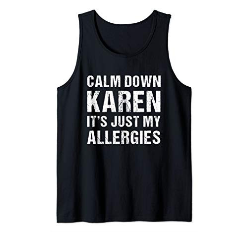 Calm Down Karen It's Just My Allergies Funny Tank Top