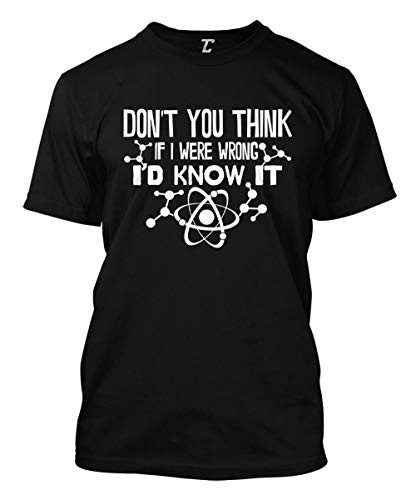 Don't You Think If I were Wrong I'd Know It Men's T-Shirt -Black Large-