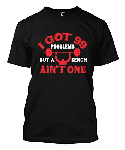 I Got 99 Problems But A Bench Aint One - Gym Men's T-Shirt -Black Medium-