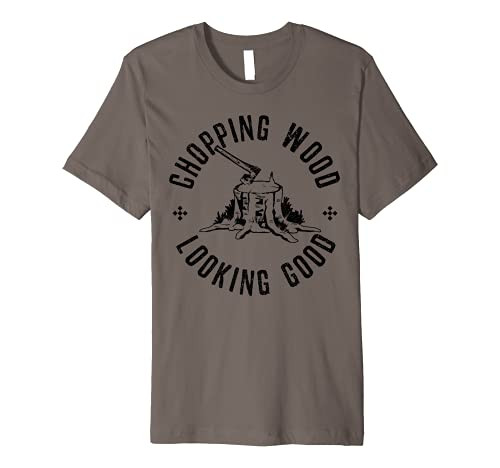 Funny Lumberjack Logger Chopping Wood Looking Good Gift Premium T-Shirt