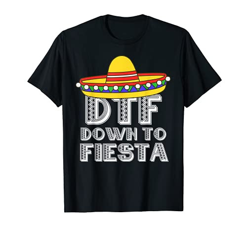Down To Fiesta Shirt DTF Cinco De Mayo Mexican Party Gift T-Shirt Down To Fiesta Shirt DTF Cinco De Mayo Mexican Party Gift T-Shirt