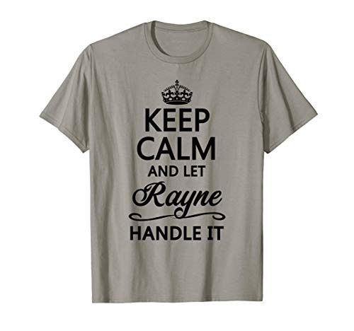 KEEP CALM and let RAYNE Handle It - Funny Name Gift - T-Shirt