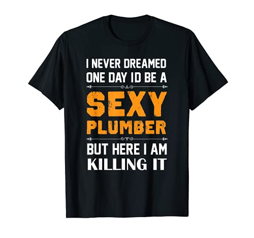 Sexy Plumber Tshirt Funny Plumber Shirts Plumbing T-Shirt