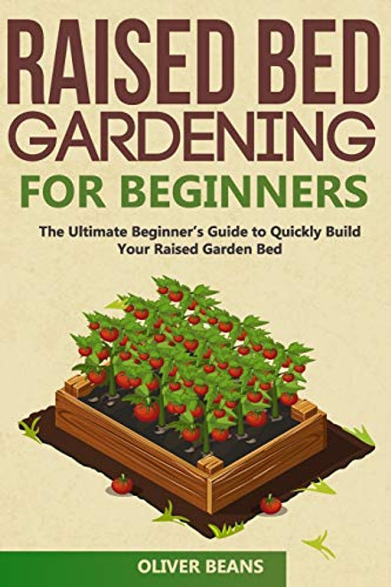 Raised Bed Gardening for Beginners- The Ultimate Beginner's Guide to Build Your Raised Garden Bed. How to Grow and Sustain Vegetables Fruits and Herbs in Your Backyard -Backyard Homesteading- Raised Bed Gardening for Beginners- The Ultimate Beginner's Guide to Build Your Raised Garden Bed. How to Grow and Sustain Vegetables Fruits and Herbs in Your Backyard -Backyard Homesteading-