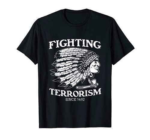Fighting Terrorism Since 1492 American Indian Warrior Chief T-Shirt
