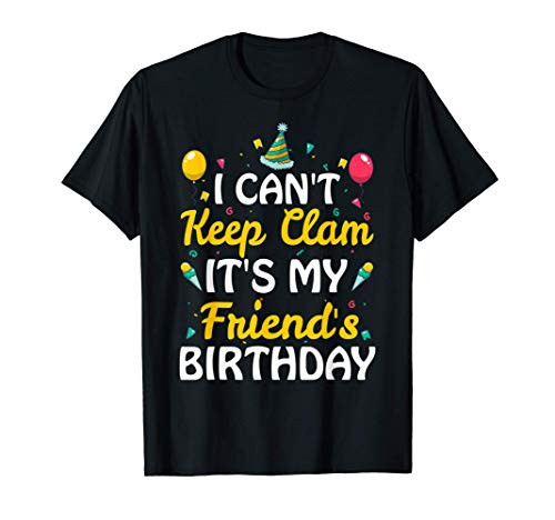I Can't Keep Calm It's My Friend's Birthday Gift Ideas T-Shirt