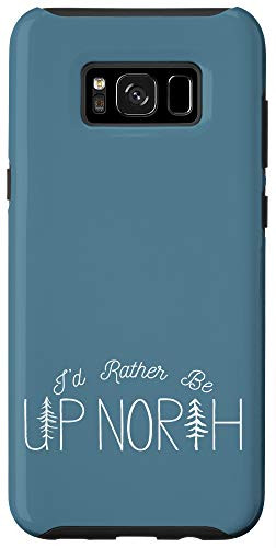 Galaxy S8 plus I'd Rather Be Up North In The Woods Case