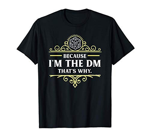 Because I'm The DM That's Why RPG Game Master Funny T-Shirt