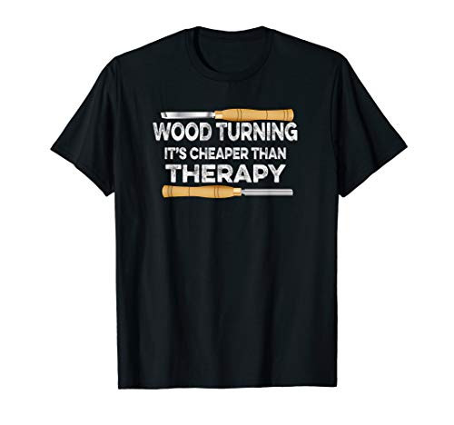 Wood Turning It's Cheaper Than Therapy Woodturner Tshirt
