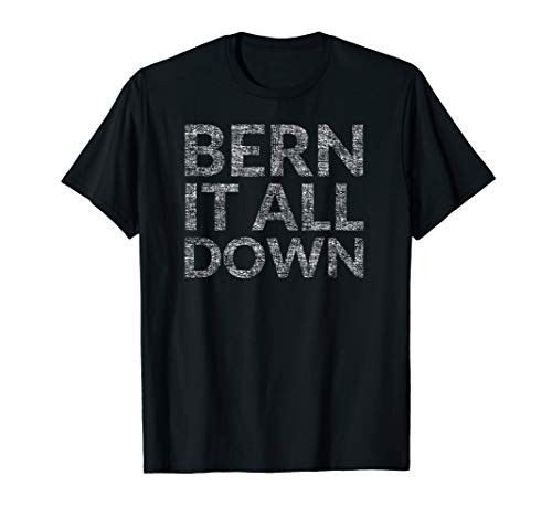 Bern It All Down -Bernie 2020- T-Shirt