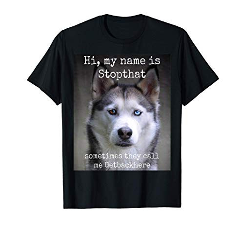 My Name Is Stopthat Funny Hyper Siberian Husky Dog Owner T-Shirt My Name Is Stopthat Funny Hyper Siberian Husky Dog Owner T-Shirt