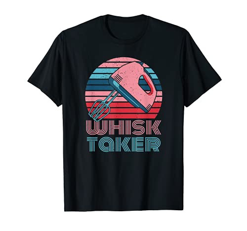 Whisk Taker Baking Pun Joke Cookies Cake Kitchen Mens Womens T-Shirt