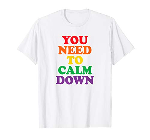 Gay Pride Rainbow Equality Gift You Need To Calm Down T-Shirt