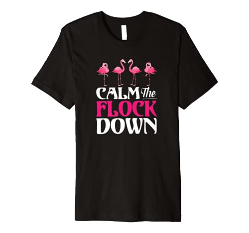 Calm The Flock Down Funny Flamingo Premium T-Shirt Calm The Flock Down Funny Flamingo Premium T-Shirt