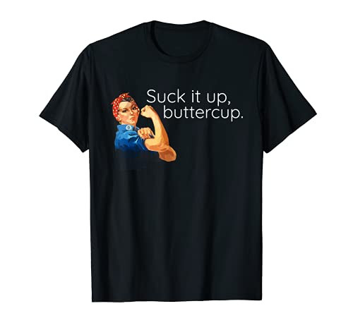 Suck It Up Buttercup Rosie the Riveter Motivational T-Shirt