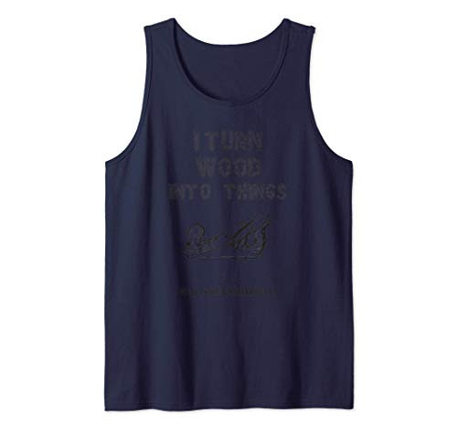 I Turn Wood into Things What's Your Superpower Carpenter Tank Top I Turn Wood into Things What's Your Superpower Carpenter Tank Top
