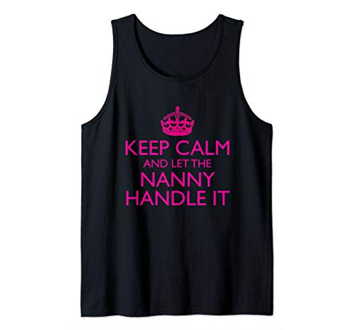 Funny Nanny Gifts - Keep Calm And Let The Nanny Handle It Tank Top