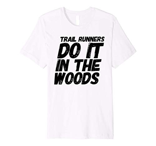 Funny Marathon Running Trail Runners Do It In The Woods Premium T-Shirt