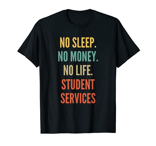 Student Services Studies No Sleep No Money No Life Student T-Shirt