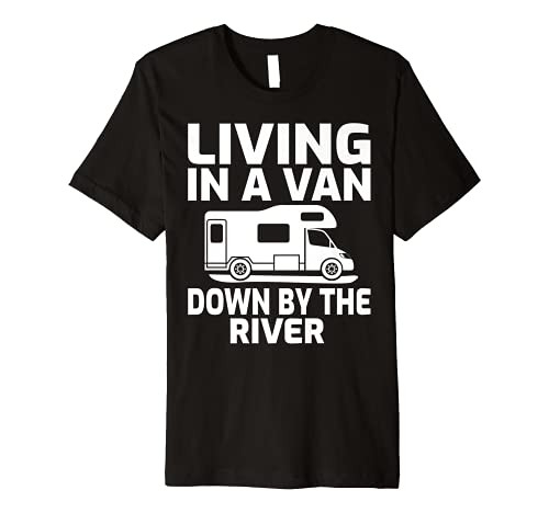 Living In A Van Down By The River RV Camping Premium T-Shirt