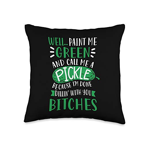 Dill Pickle Funny Tees Paint Me Green and Call Funny Dill Pickle Throw Pillow 16x16 Multicolor
