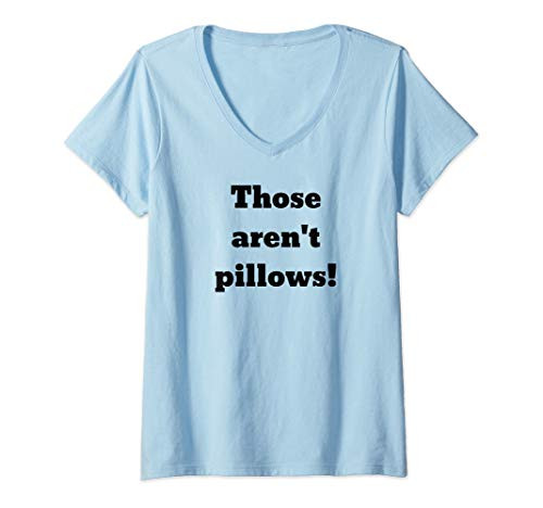 Womens Those aren't pillows! V-Neck T-Shirt