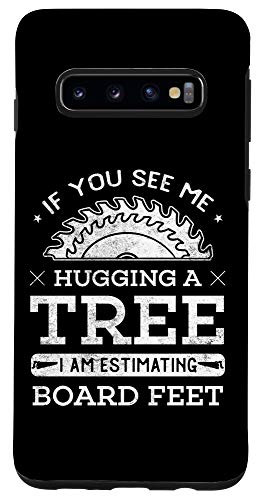 Galaxy S10 If You See Me Hugging A Tree Woodworking Lumberjack Case