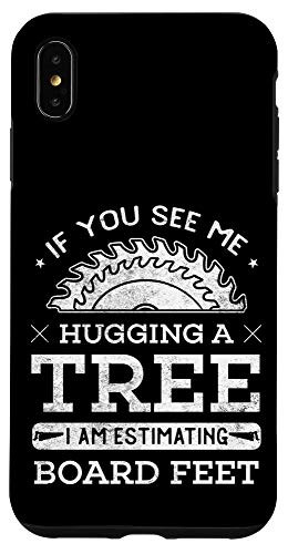 iPhone XS Max If You See Me Hugging A Tree Woodworking Lumberjack Case