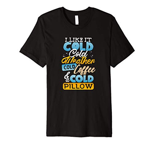 I like Cold Weather Coffee Pillow Funny Premium T-Shirt