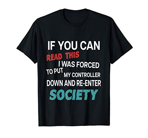 Put game Controller Down Re-Enter Society Funny Gamer T-Shirt