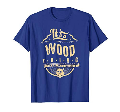 WOOD THINGS - YOU WOULDN'T UNDERSTAND T-Shirt