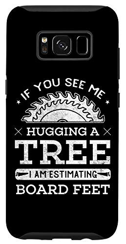 Galaxy S8 If You See Me Hugging A Tree Woodworking Lumberjack Case
