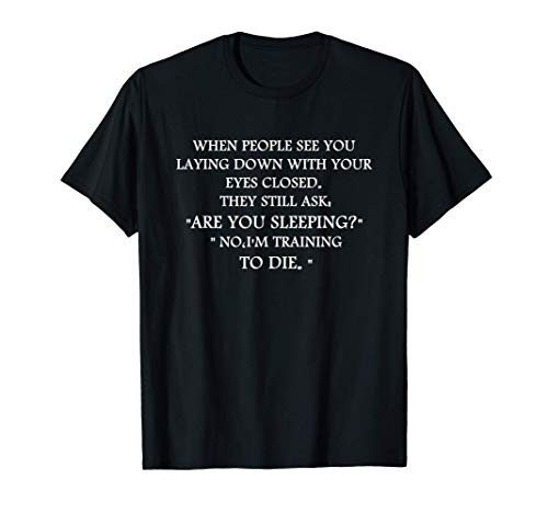 When people see you laying down with your eyes closed T-Shirt