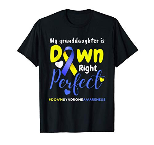 Down Syndrome Tee My granddaughter is Down Right Perfect T-Shirt