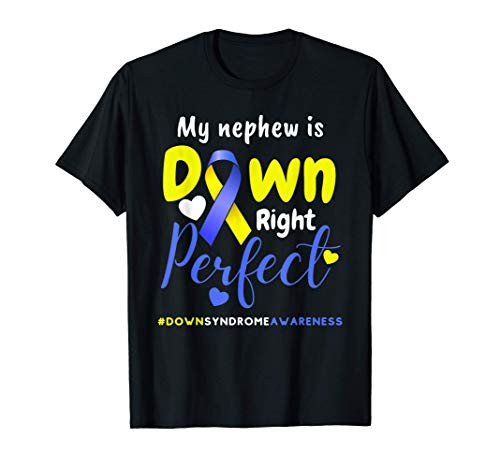 Down Syndrome Tee My nephew is Down Right Perfect T-Shirt