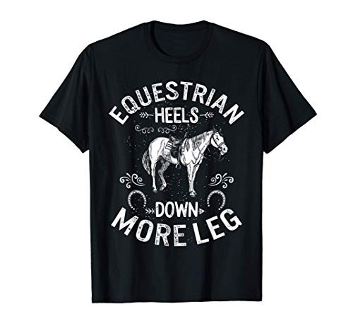 Equestrian Heels Down More Leg Horse Horseback Riding Women T-Shirt