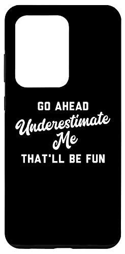 Galaxy S20 Ultra Go ahead underestimate me that'll be fun Case