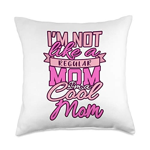 Im NOT LIKE A REGULAR MOM Happy Mothers Day Gift Im NOT Like A Regular Happy Mothers Day Mum Cool Mom Throw Pillow 18x18 Multicolor