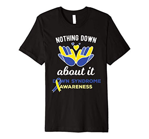 Nothing Down about It-Support Down Syndrome Awareness Tee