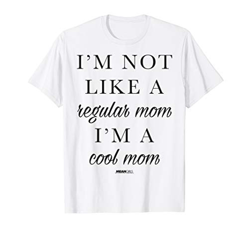 Mean Girls Script Im Not Like A Regular Mom Im A Cool Mom T-Shirt